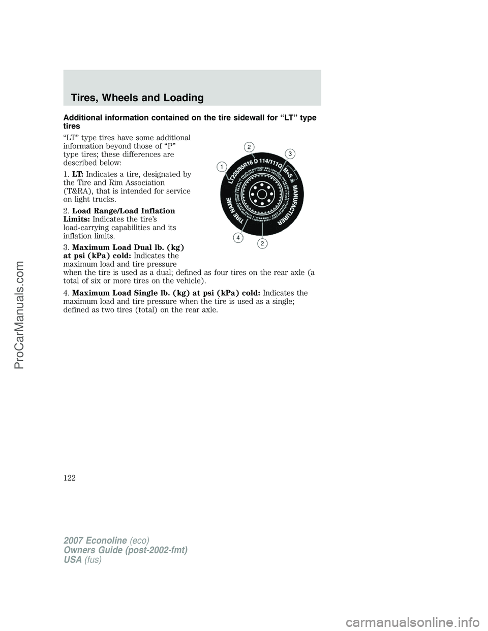 FORD E-250 2007  Owners Manual Additional information contained on the tire sidewall for “LT” type
tires
“LT” type tires have some additional
information beyond those of “P”
type tires; these differences are
described b