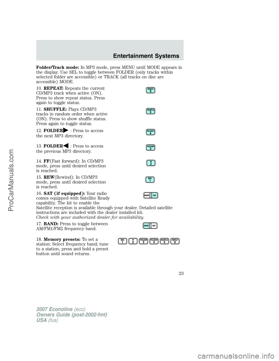 FORD E-250 2007 Owners Manual Folder/Track mode:In MP3 mode, press MENU until MODE appears in
the display. Use SEL to toggle between FOLDER (only tracks within
selected folder are accessible) or TRACK (all tracks on disc are
acces FORD E-250 2007 Owners Manual Folder/Track mode:In MP3 mode, press MENU until MODE appears in
the display. Use SEL to toggle between FOLDER (only tracks within
selected folder are accessible) or TRACK (all tracks on disc are
acces