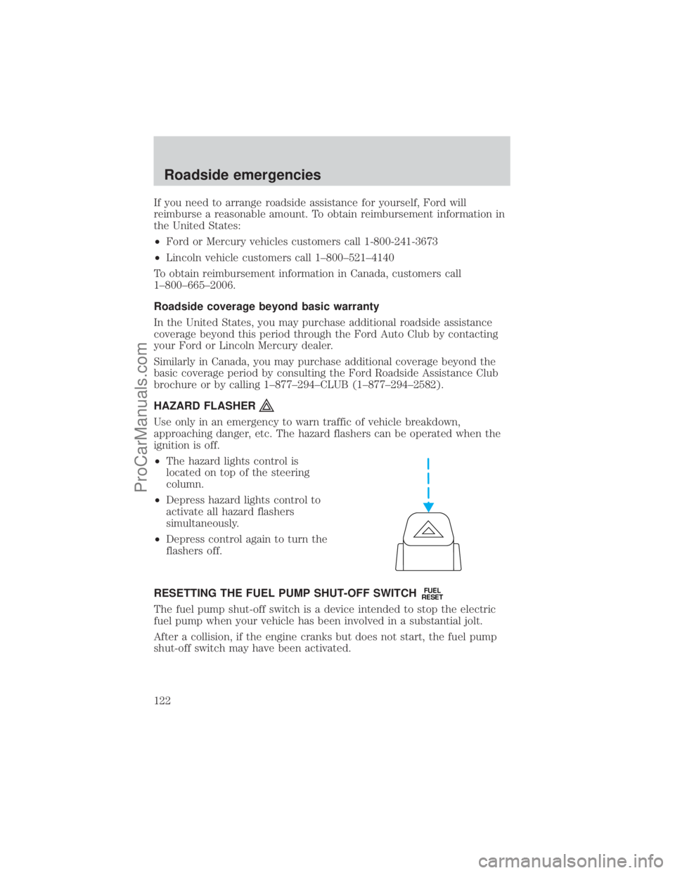 FORD E-250 2001  Owners Manual If you need to arrange roadside assistance for yourself, Ford will
reimburse a reasonable amount. To obtain reimbursement information in
the United States:
²Ford or Mercury vehicles customers call 1-