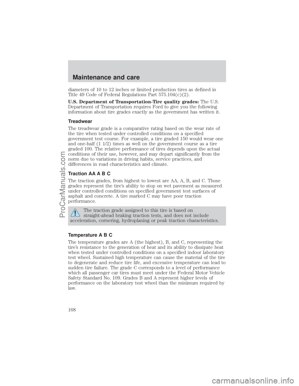 FORD E-250 2001  Owners Manual diameters of 10 to 12 inches or limited production tires as defined in
Title 49 Code of Federal Regulations Part 575.104(c)(2).
U.S. Department of Transportation-Tire quality grades:The U.S.
Departmen