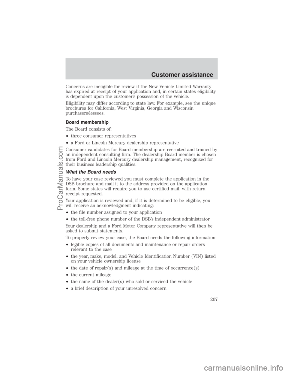 FORD E-250 2001  Owners Manual Concerns are ineligible for review if the New Vehicle Limited Warranty
has expired at receipt of your application and, in certain states eligibility
is dependent upon the customers possession of the 