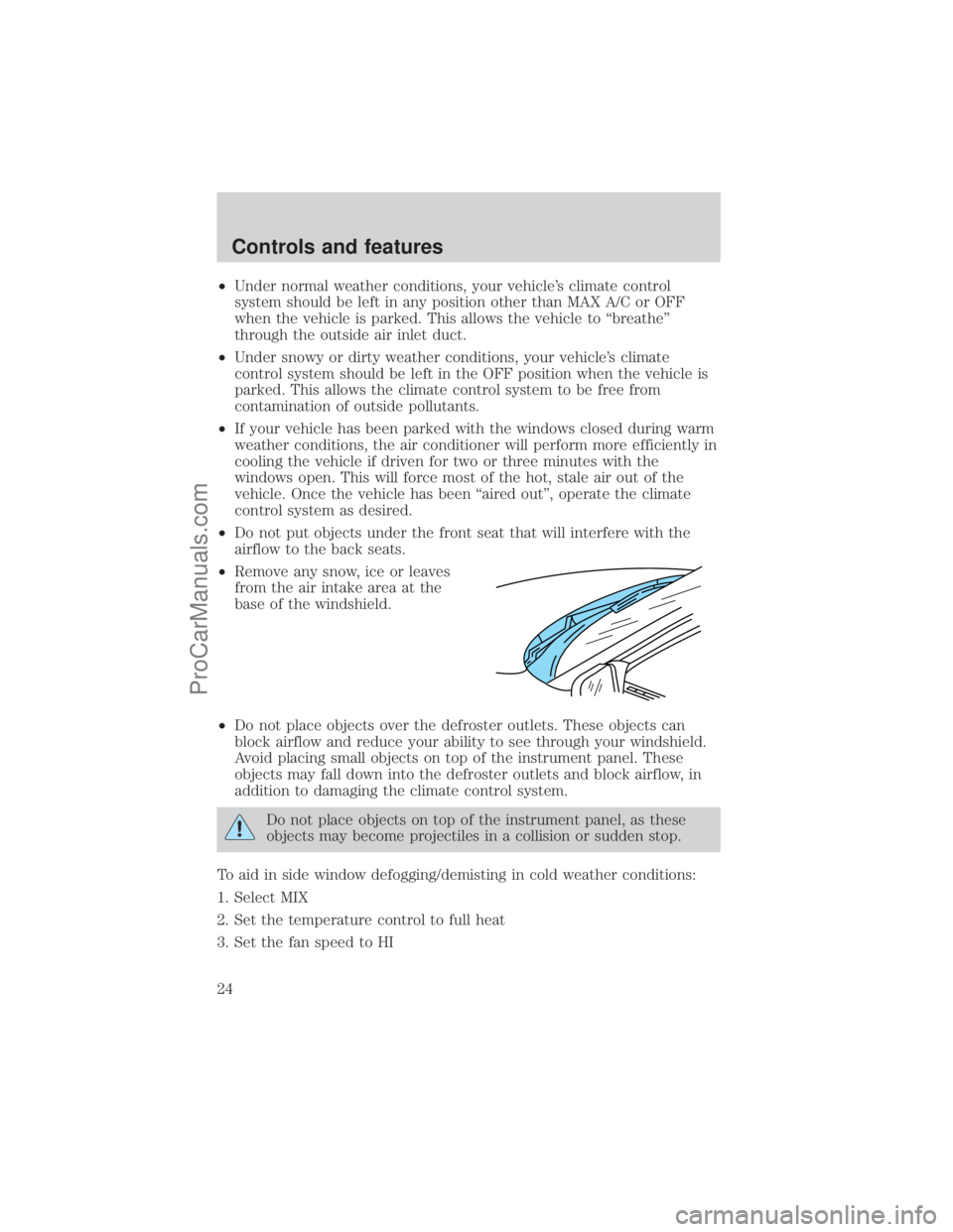 FORD E-250 2001  Owners Manual ²Under normal weather conditions, your vehicles climate control
system should be left in any position other than MAX A/C or OFF
when the vehicle is parked. This allows the vehicle to ªbreatheº
thr