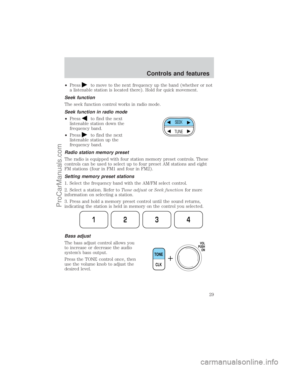 FORD E-250 2001  Owners Manual ²Pressto move to the next frequency up the band (whether or not
a listenable station is located there). Hold for quick movement.
Seek function
The seek function control works in radio mode.
Seek func