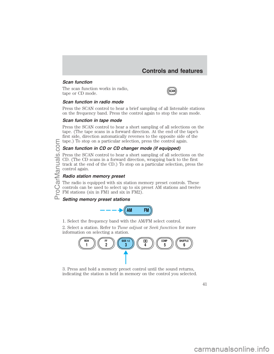 FORD E-250 2001  Owners Manual Scan function
The scan function works in radio,
tape or CD mode.
Scan function in radio mode
Press the SCAN control to hear a brief sampling of all listenable stations
on the frequency band. Press the
