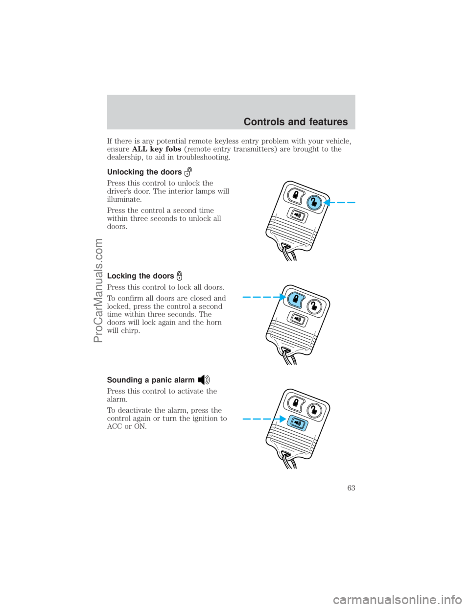 FORD E-250 2001  Owners Manual If there is any potential remote keyless entry problem with your vehicle,
ensureALL key fobs(remote entry transmitters) are brought to the
dealership, to aid in troubleshooting.
Unlocking the doors
Pr