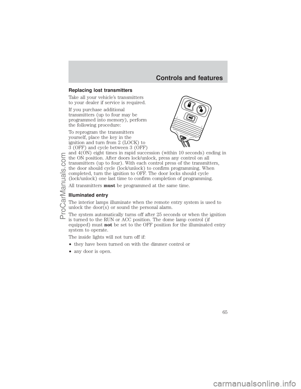 FORD E-250 2001  Owners Manual Replacing lost transmitters
Take all your vehicles transmitters
to your dealer if service is required.
If you purchase additional
transmitters (up to four may be
programmed into memory), perform
the 