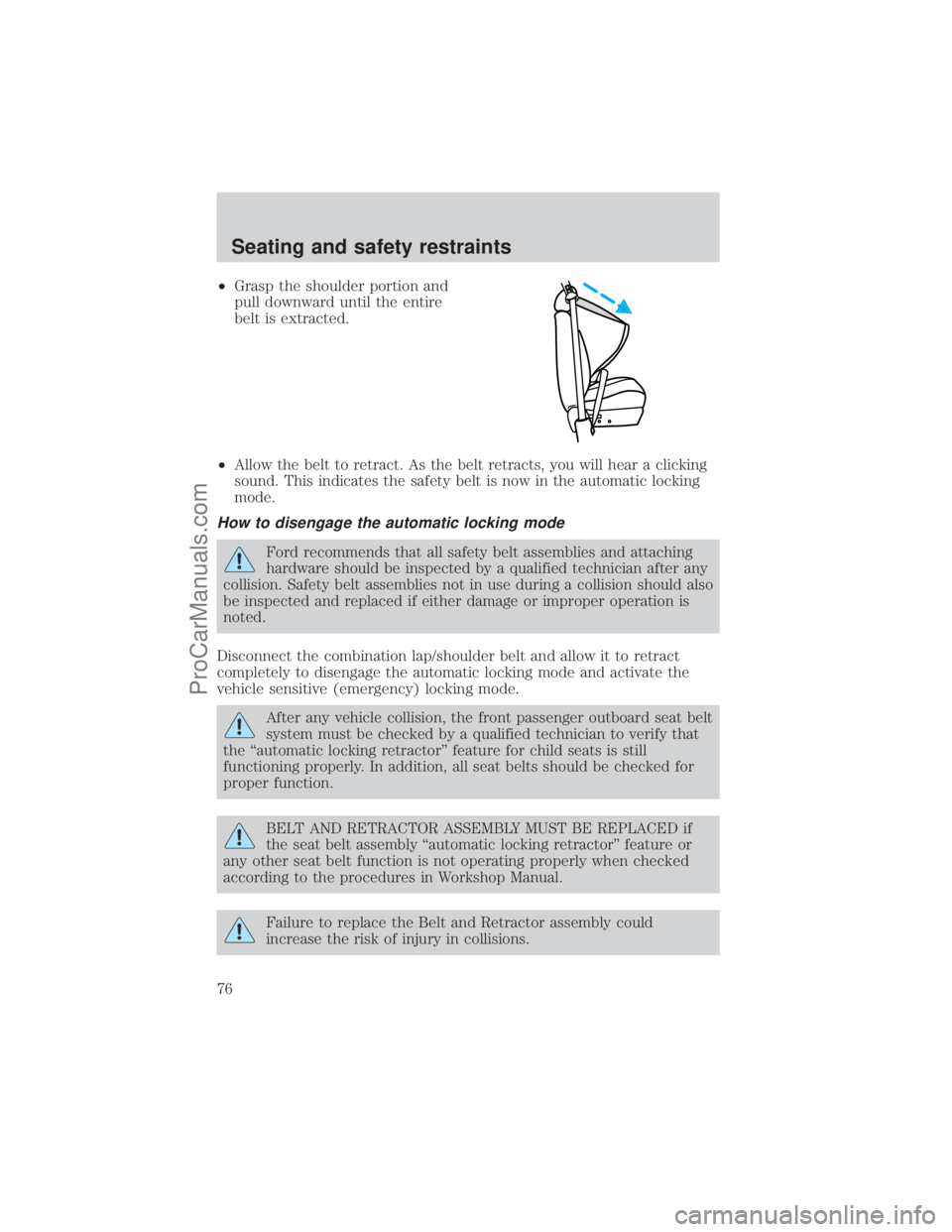 FORD E-250 2001  Owners Manual ²Grasp the shoulder portion and
pull downward until the entire
belt is extracted.
²Allow the belt to retract. As the belt retracts, you will hear a clicking
sound. This indicates the safety belt is 