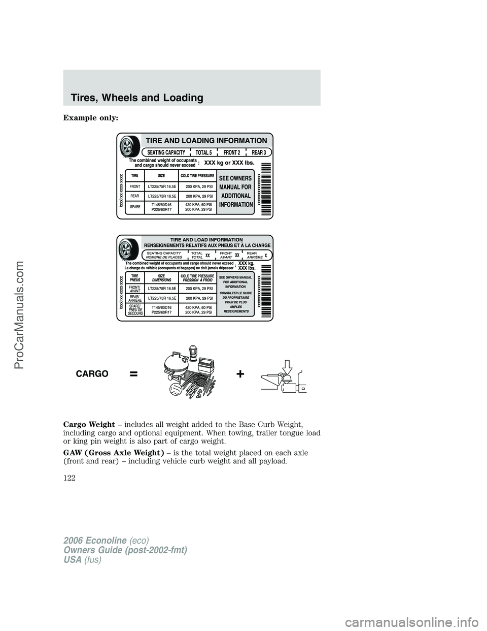 FORD E-250 2006  Owners Manual Example only:
Cargo Weight– includes all weight added to the Base Curb Weight,
including cargo and optional equipment. When towing, trailer tongue load
or king pin weight is also part of cargo weigh