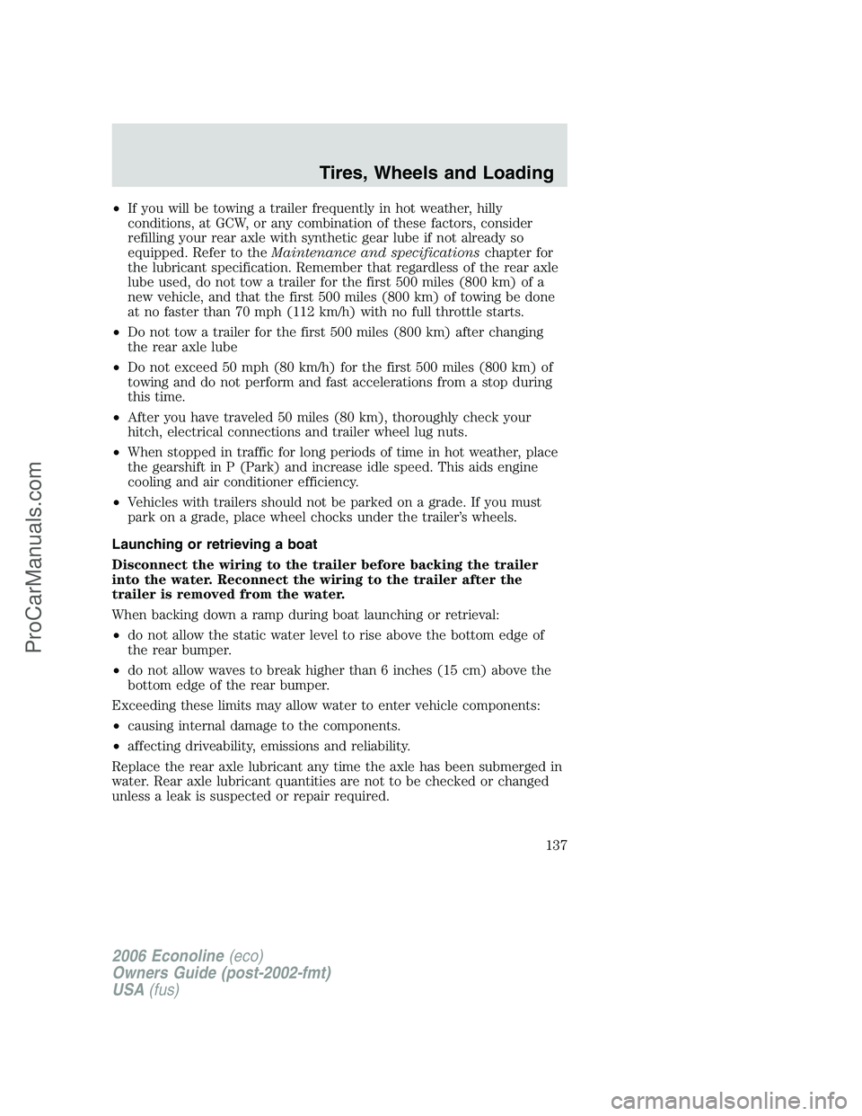 FORD E-250 2006 Owners Manual •If you will be towing a trailer frequently in hot weather, hilly
conditions, at GCW, or any combination of these factors, consider
refilling your rear axle with synthetic gear lube if not already s FORD E-250 2006 Owners Manual •If you will be towing a trailer frequently in hot weather, hilly
conditions, at GCW, or any combination of these factors, consider
refilling your rear axle with synthetic gear lube if not already s