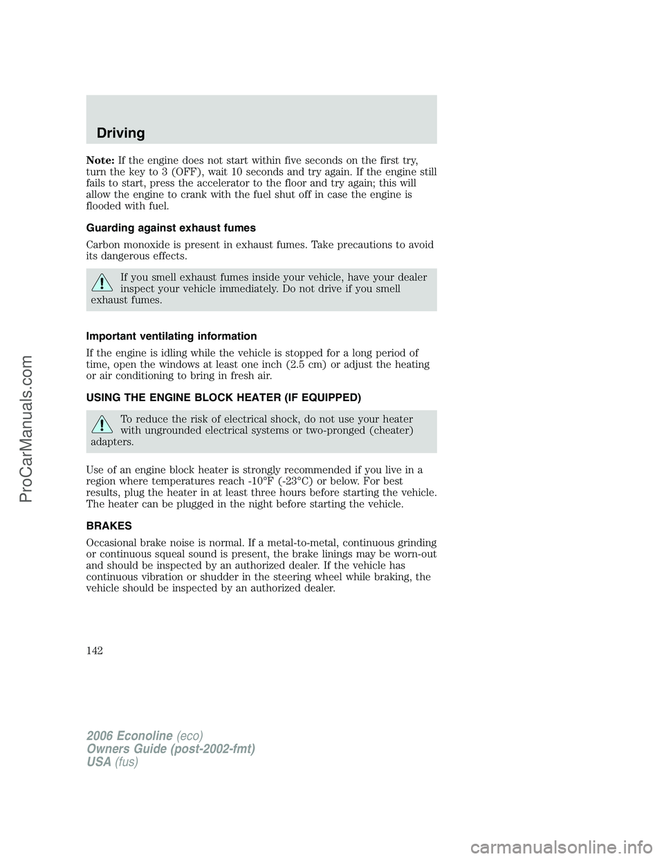 FORD E-250 2006 Owners Manual Note:If the engine does not start within five seconds on the first try,
turn the key to 3 (OFF), wait 10 seconds and try again. If the engine still
fails to start, press the accelerator to the floor a FORD E-250 2006 Owners Manual Note:If the engine does not start within five seconds on the first try,
turn the key to 3 (OFF), wait 10 seconds and try again. If the engine still
fails to start, press the accelerator to the floor a