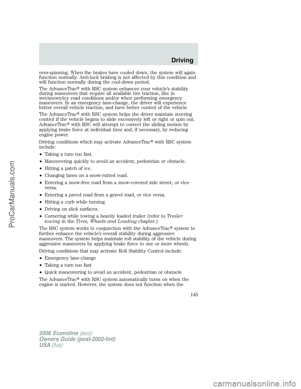 FORD E-250 2006 Owners Manual over-spinning. When the brakes have cooled down, the system will again
function normally. Anti-lock braking is not affected by this condition and
will function normally during the cool-down period.
Th FORD E-250 2006 Owners Manual over-spinning. When the brakes have cooled down, the system will again
function normally. Anti-lock braking is not affected by this condition and
will function normally during the cool-down period.
Th