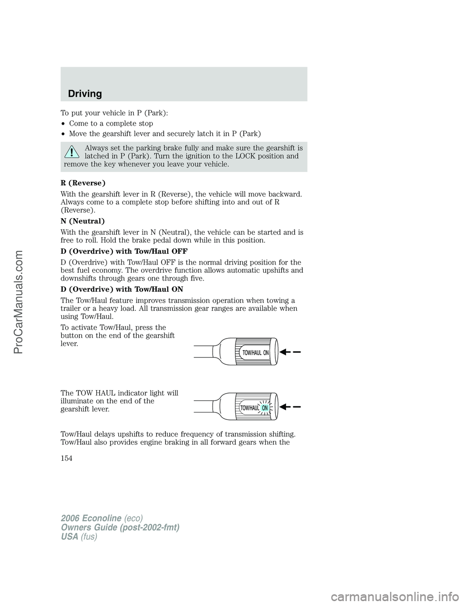 FORD E-250 2006 Owners Manual To put your vehicle in P (Park):
•Come to a complete stop
•Move the gearshift lever and securely latch it in P (Park)
Always set the parking brake fully and make sure the gearshift is
latched in P FORD E-250 2006 Owners Manual To put your vehicle in P (Park):
•Come to a complete stop
•Move the gearshift lever and securely latch it in P (Park)
Always set the parking brake fully and make sure the gearshift is
latched in P