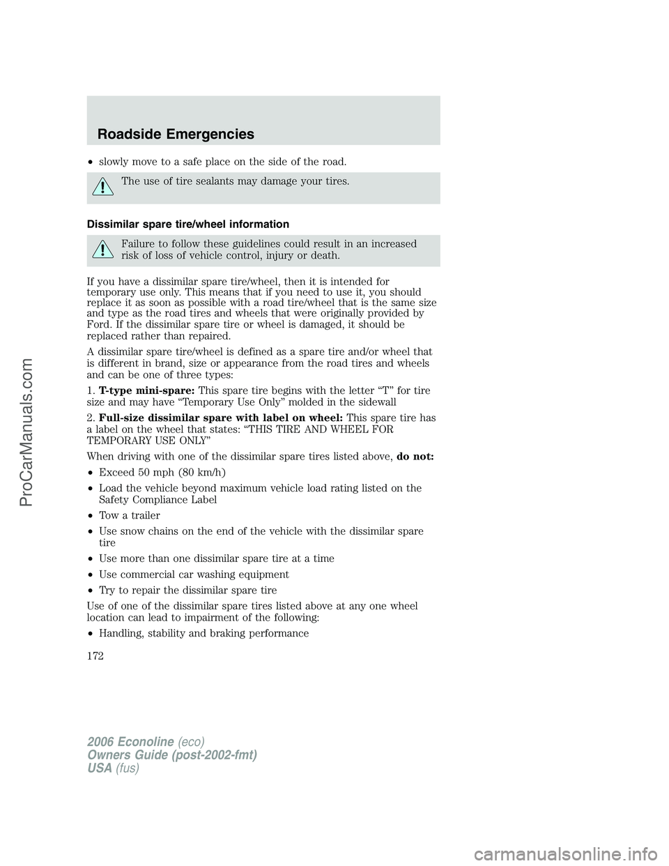 FORD E-250 2006 Owners Manual •slowly move to a safe place on the side of the road.
The use of tire sealants may damage your tires.
Dissimilar spare tire/wheel information
Failure to follow these guidelines could result in an in FORD E-250 2006 Owners Manual •slowly move to a safe place on the side of the road.
The use of tire sealants may damage your tires.
Dissimilar spare tire/wheel information
Failure to follow these guidelines could result in an in