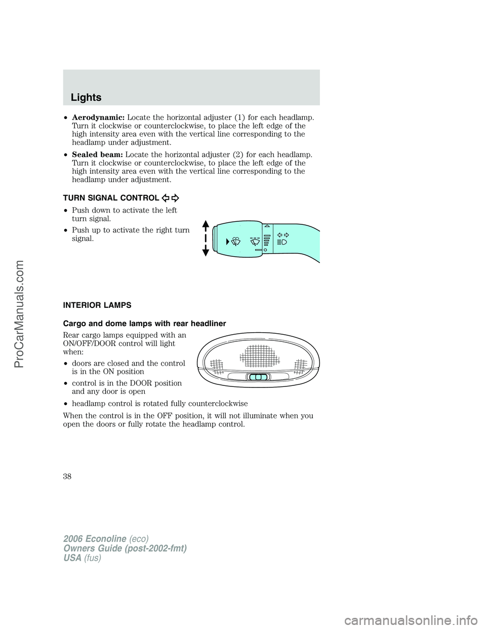 FORD E-250 2006 Owners Manual •Aerodynamic:Locate the horizontal adjuster (1) for each headlamp.
Turn it clockwise or counterclockwise, to place the left edge of the
high intensity area even with the vertical line corresponding FORD E-250 2006 Owners Manual •Aerodynamic:Locate the horizontal adjuster (1) for each headlamp.
Turn it clockwise or counterclockwise, to place the left edge of the
high intensity area even with the vertical line corresponding