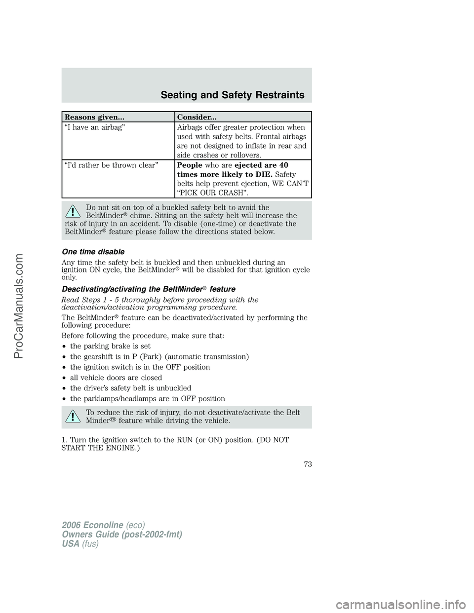 FORD E-250 2006 Owners Manual Reasons given... Consider...
“I have an airbag” Airbags offer greater protection when
used with safety belts. Frontal airbags
are not designed to inflate in rear and
side crashes or rollovers.
“ FORD E-250 2006 Owners Manual Reasons given... Consider...
“I have an airbag” Airbags offer greater protection when
used with safety belts. Frontal airbags
are not designed to inflate in rear and
side crashes or rollovers.
“