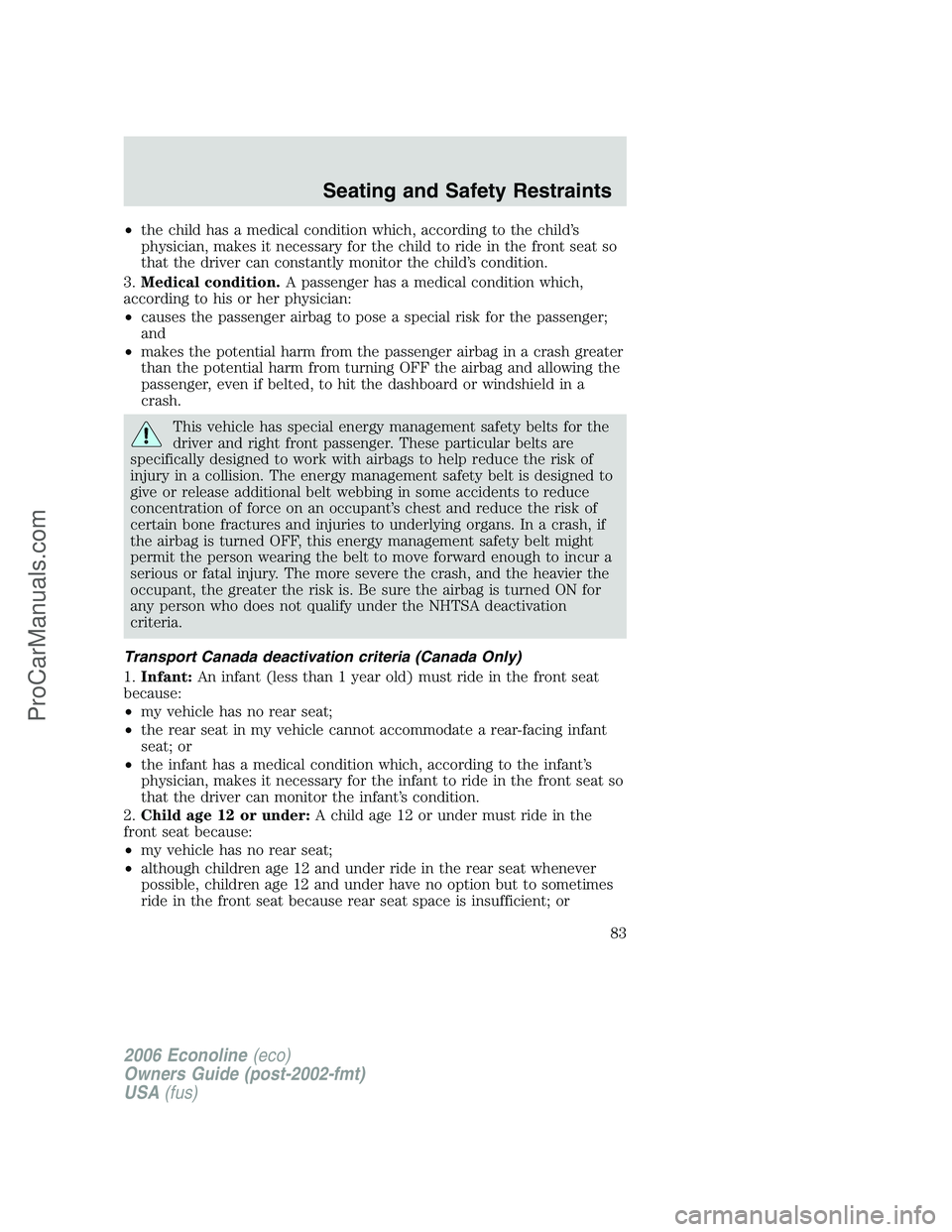 FORD E-250 2006 Owners Manual •the child has a medical condition which, according to the child’s
physician, makes it necessary for the child to ride in the front seat so
that the driver can constantly monitor the child’s con FORD E-250 2006 Owners Manual •the child has a medical condition which, according to the child’s
physician, makes it necessary for the child to ride in the front seat so
that the driver can constantly monitor the child’s con