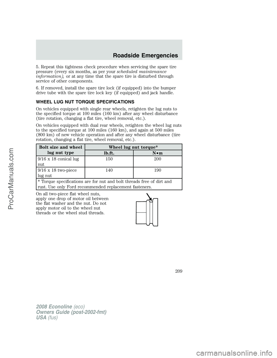 FORD E-250 2008 Owners Manual 5. Repeat this tightness check procedure when servicing the spare tire
pressure (every six months, as per yourscheduled maintenance
information),or at any time that the spare tire is disturbed through FORD E-250 2008 Owners Manual 5. Repeat this tightness check procedure when servicing the spare tire
pressure (every six months, as per yourscheduled maintenance
information),or at any time that the spare tire is disturbed through
