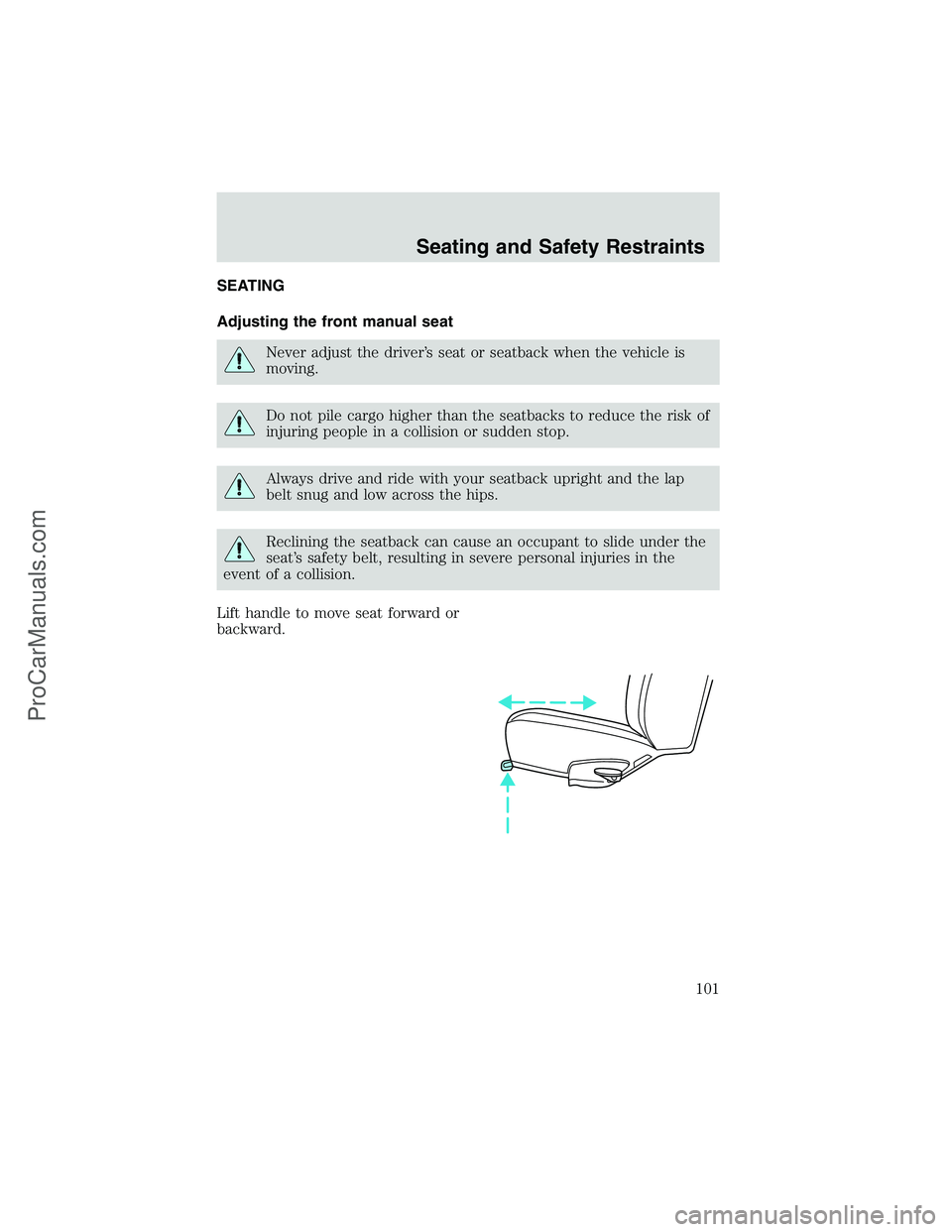 FORD E-250 2002  Owners Manual SEATING
Adjusting the front manual seat
Never adjust the driver’s seat or seatback when the vehicle is
moving.
Do not pile cargo higher than the seatbacks to reduce the risk of
injuring people in a 