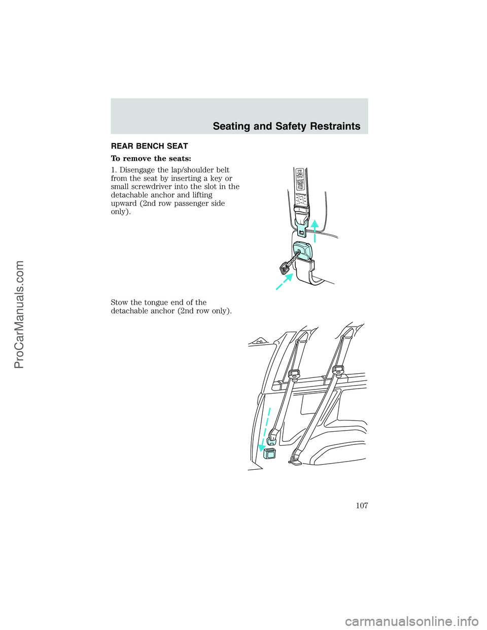 FORD E-250 2002  Owners Manual REAR BENCH SEAT
To remove the seats:
1. Disengage the lap/shoulder belt
from the seat by inserting a key or
small screwdriver into the slot in the
detachable anchor and lifting
upward (2nd row passeng