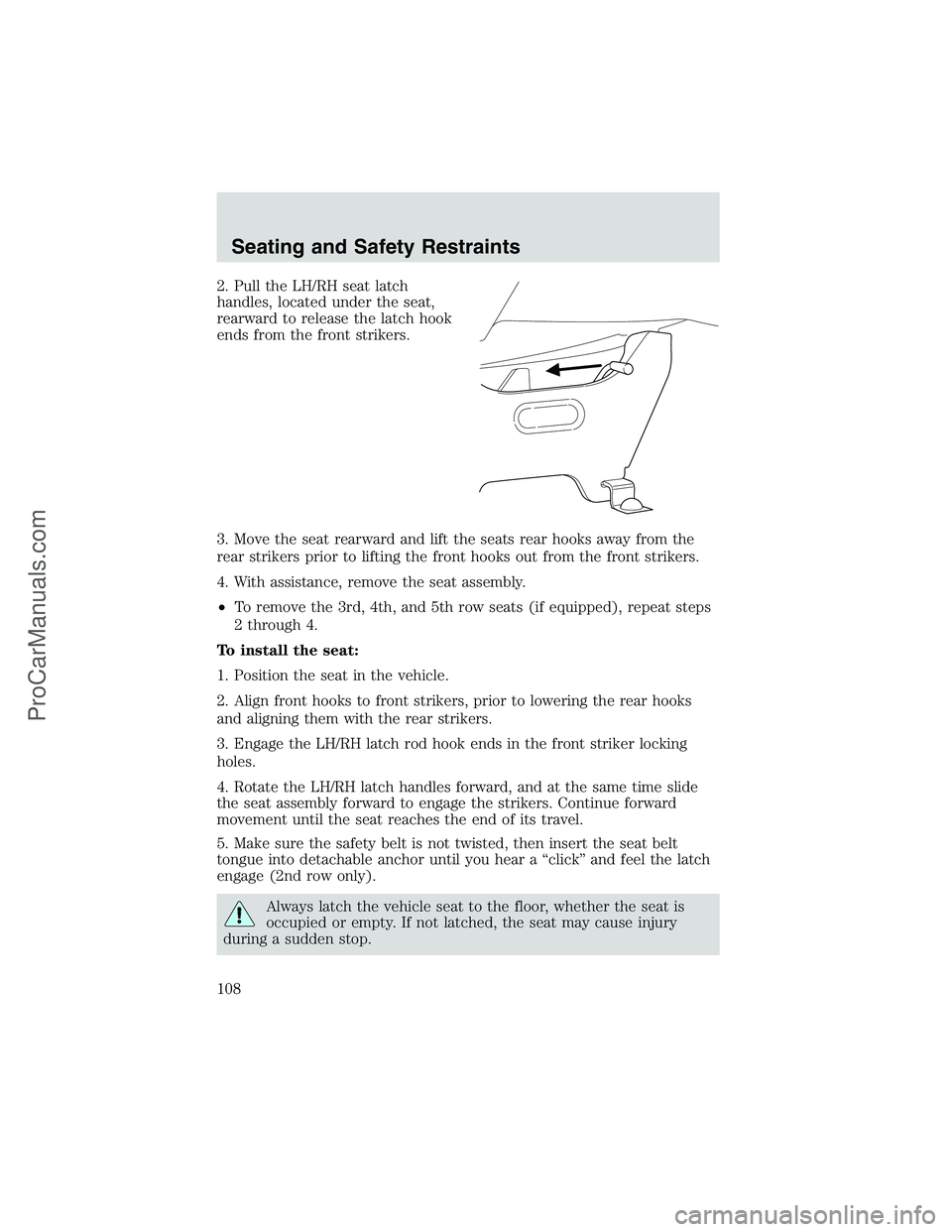 FORD E-250 2002  Owners Manual 2. Pull the LH/RH seat latch
handles, located under the seat,
rearward to release the latch hook
ends from the front strikers.
3. Move the seat rearward and lift the seats rear hooks away from the
rea