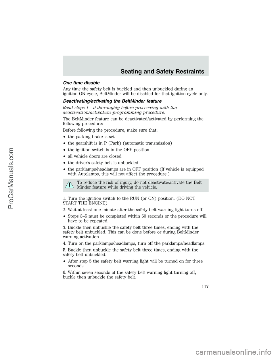 FORD E-250 2002  Owners Manual One time disable
Any time the safety belt is buckled and then unbuckled during an
ignition ON cycle, BeltMinder will be disabled for that ignition cycle only.
Deactivating/activating the BeltMinder fe