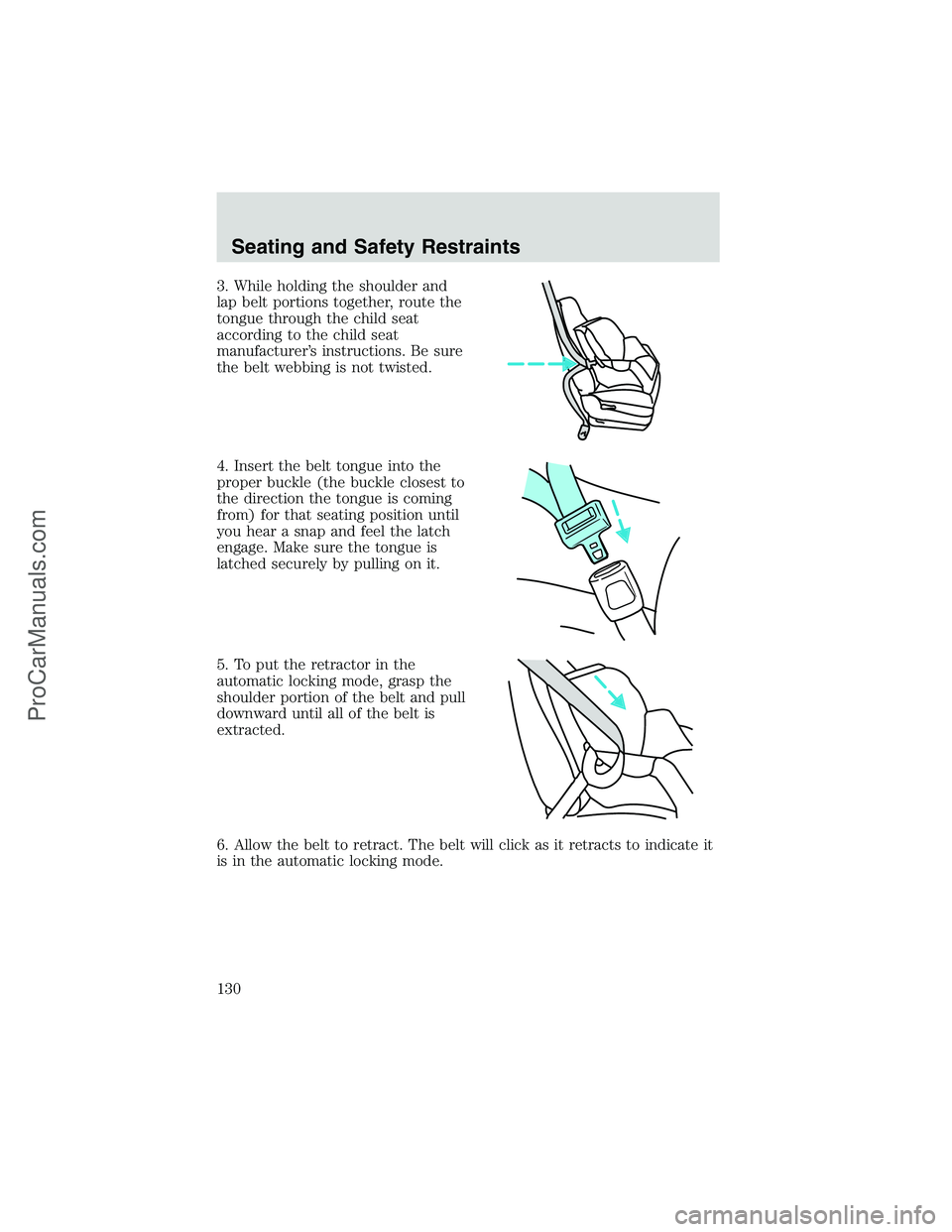 FORD E-250 2002  Owners Manual 3. While holding the shoulder and
lap belt portions together, route the
tongue through the child seat
according to the child seat
manufacturer’s instructions. Be sure
the belt webbing is not twisted