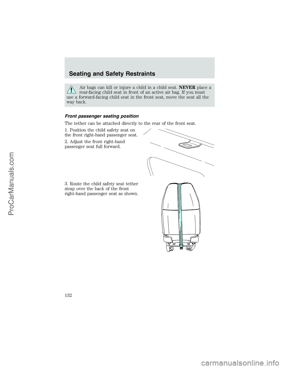 FORD E-250 2002  Owners Manual Air bags can kill or injure a child in a child seat.NEVERplace a
rear-facing child seat in front of an active air bag. If you must
use a forward-facing child seat in the front seat, move the seat all 