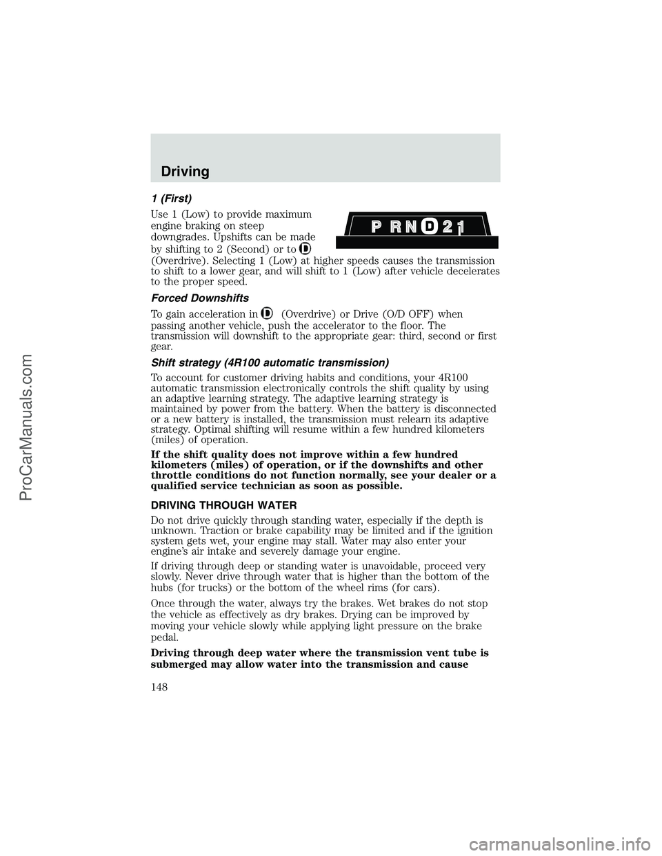 FORD E-250 2002 Owners Manual 1 (First)
Use 1 (Low) to provide maximum
engine braking on steep
downgrades. Upshifts can be made
by shifting to 2 (Second) or to
(Overdrive). Selecting 1 (Low) at higher speeds causes the transmissio FORD E-250 2002 Owners Manual 1 (First)
Use 1 (Low) to provide maximum
engine braking on steep
downgrades. Upshifts can be made
by shifting to 2 (Second) or to
(Overdrive). Selecting 1 (Low) at higher speeds causes the transmissio