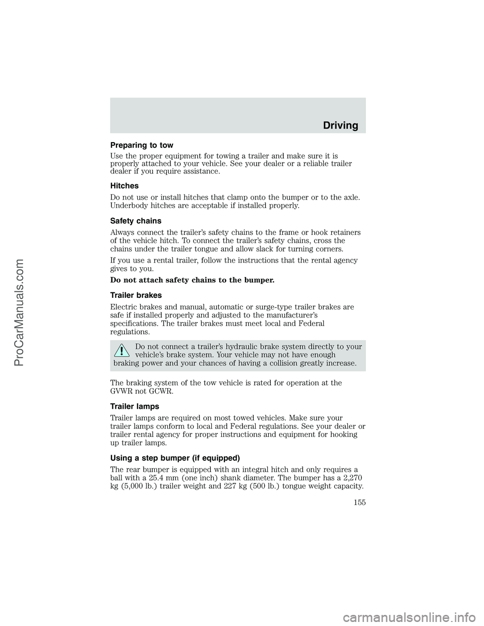 FORD E-250 2002  Owners Manual Preparing to tow
Use the proper equipment for towing a trailer and make sure it is
properly attached to your vehicle. See your dealer or a reliable trailer
dealer if you require assistance.
Hitches
Do