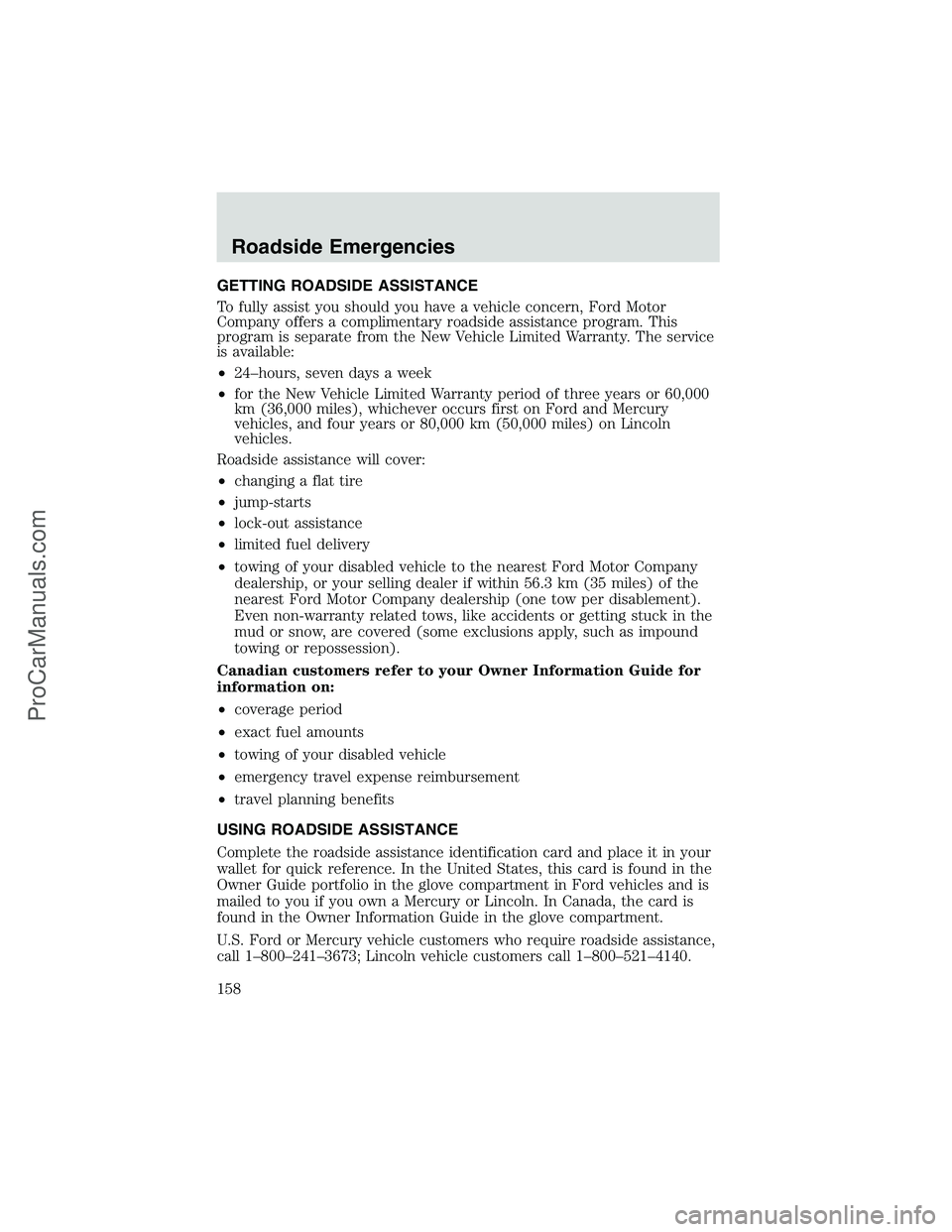 FORD E-250 2002  Owners Manual GETTING ROADSIDE ASSISTANCE
To fully assist you should you have a vehicle concern, Ford Motor
Company offers a complimentary roadside assistance program. This
program is separate from the New Vehicle 
