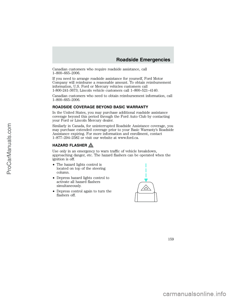 FORD E-250 2002  Owners Manual Canadian customers who require roadside assistance, call
1–800–665–2006.
If you need to arrange roadside assistance for yourself, Ford Motor
Company will reimburse a reasonable amount. To obtain