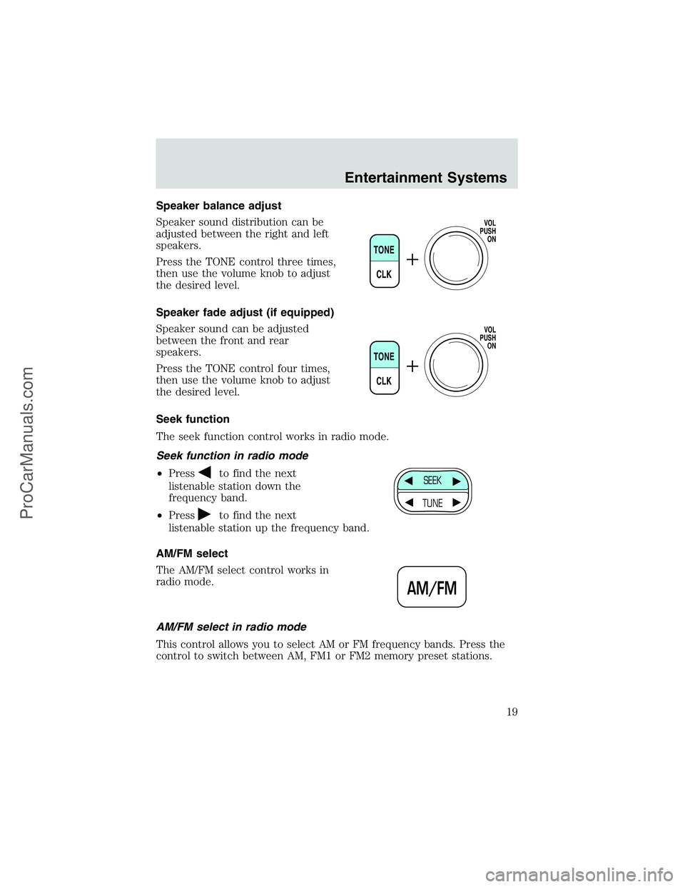 FORD E-250 2002  Owners Manual Speaker balance adjust
Speaker sound distribution can be
adjusted between the right and left
speakers.
Press the TONE control three times,
then use the volume knob to adjust
the desired level.
Speaker