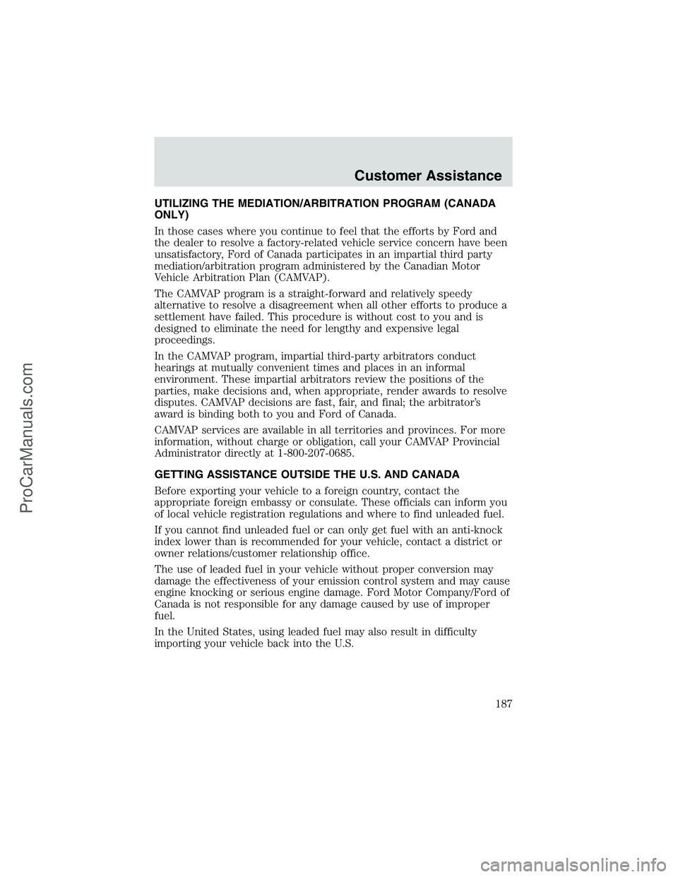 FORD E-250 2002  Owners Manual UTILIZING THE MEDIATION/ARBITRATION PROGRAM (CANADA
ONLY)
In those cases where you continue to feel that the efforts by Ford and
the dealer to resolve a factory-related vehicle service concern have be