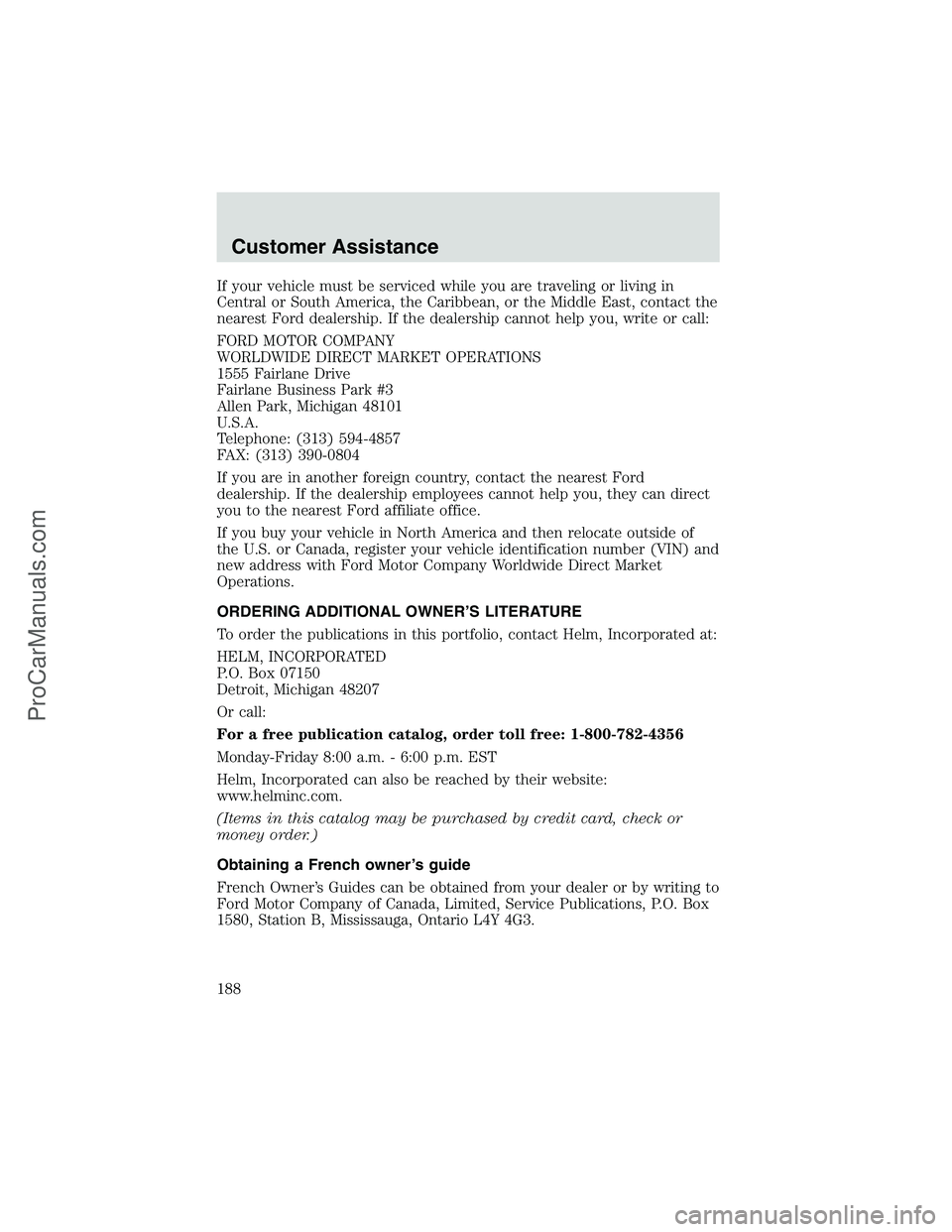FORD E-250 2002  Owners Manual If your vehicle must be serviced while you are traveling or living in
Central or South America, the Caribbean, or the Middle East, contact the
nearest Ford dealership. If the dealership cannot help yo