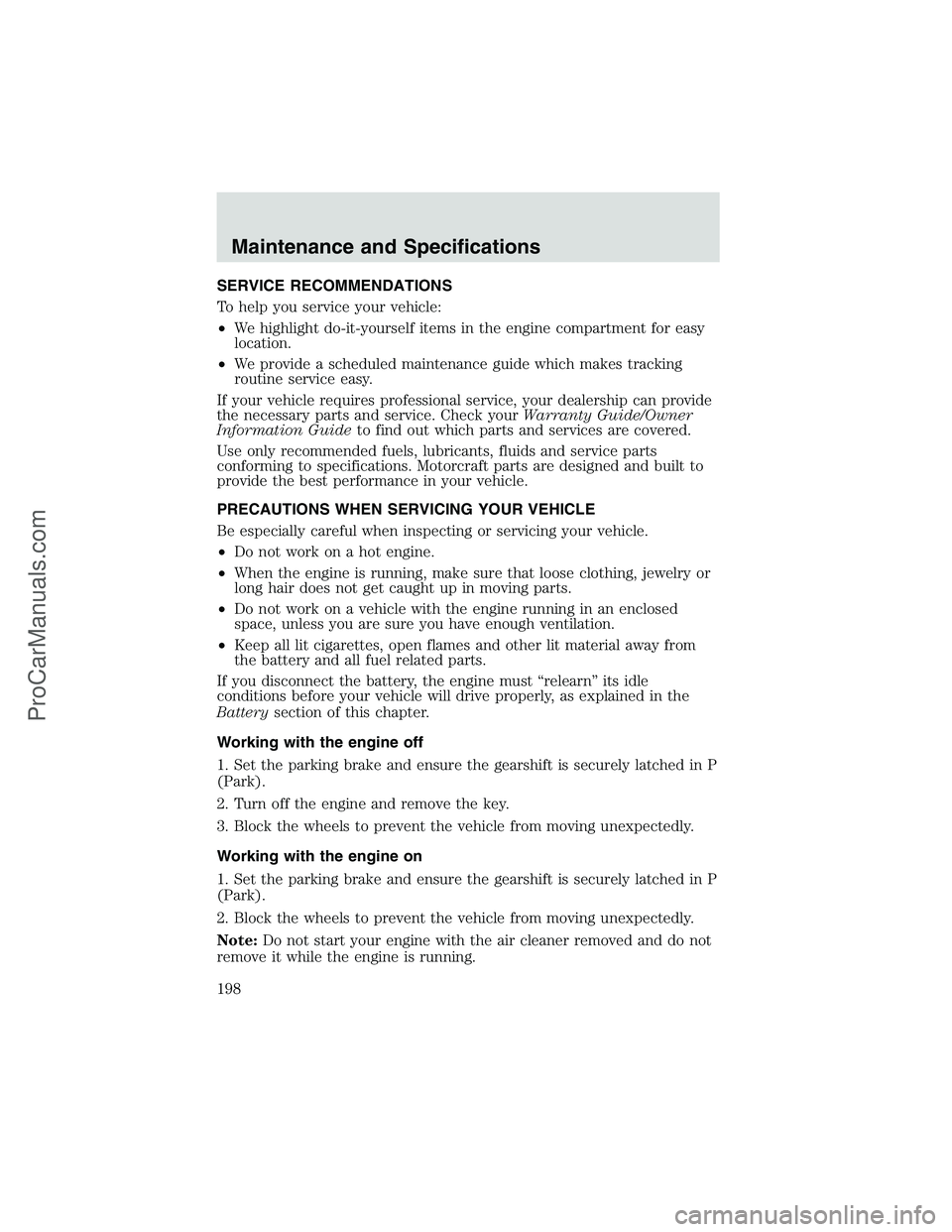 FORD E-250 2002  Owners Manual SERVICE RECOMMENDATIONS
To help you service your vehicle:
•We highlight do-it-yourself items in the engine compartment for easy
location.
•We provide a scheduled maintenance guide which makes trac