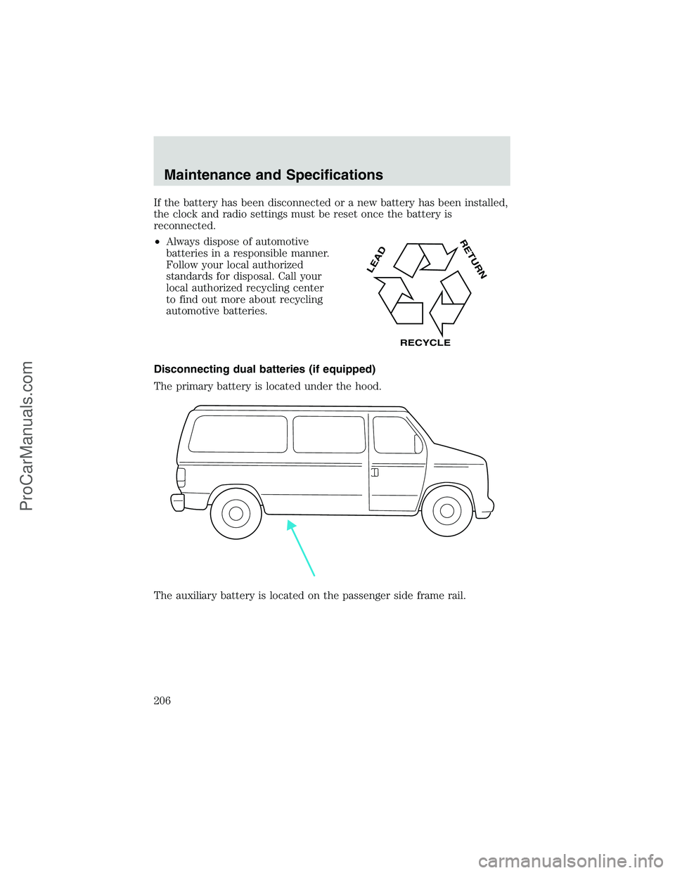 FORD E-250 2002  Owners Manual If the battery has been disconnected or a new battery has been installed,
the clock and radio settings must be reset once the battery is
reconnected.
•Always dispose of automotive
batteries in a res