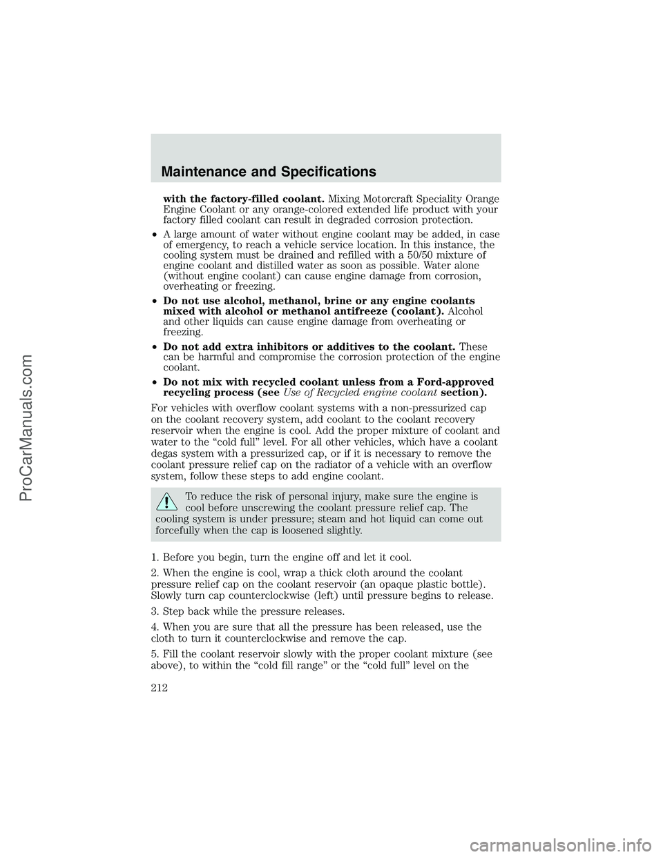 FORD E-250 2002  Owners Manual with the factory-filled coolant.Mixing Motorcraft Speciality Orange
Engine Coolant or any orange-colored extended life product with your
factory filled coolant can result in degraded corrosion protect
