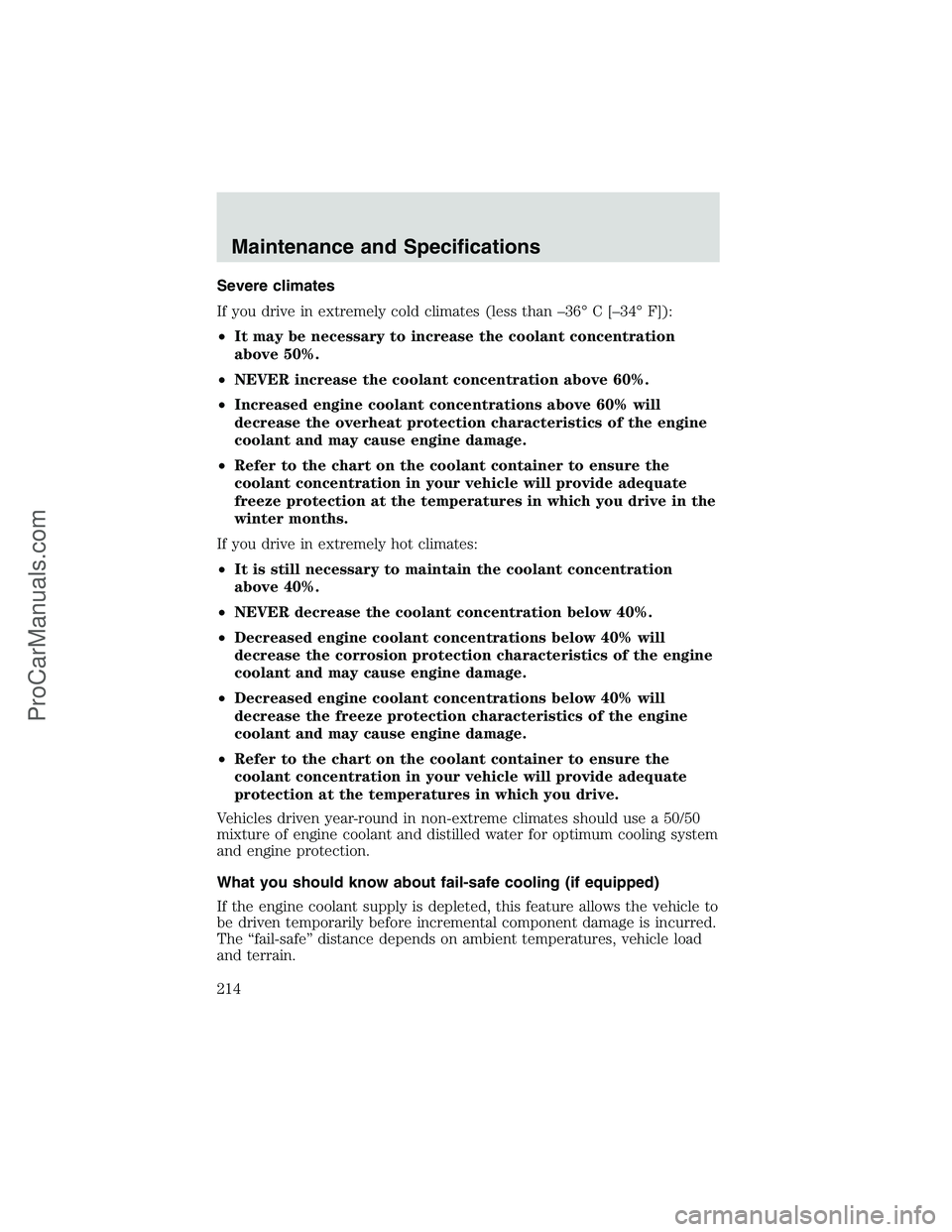 FORD E-250 2002  Owners Manual Severe climates
If you drive in extremely cold climates (less than–36°C[–34°F]):
•It may be necessary to increase the coolant concentration
above 50%.
•NEVER increase the coolant concentrati