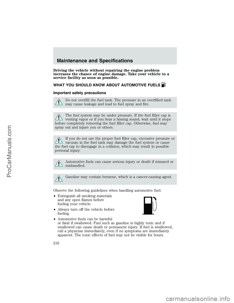FORD E-250 2002  Owners Manual Driving the vehicle without repairing the engine problem
increases the chance of engine damage. Take your vehicle to a
service facility as soon as possible.
WHAT YOU SHOULD KNOW ABOUT AUTOMOTIVE FUELS
