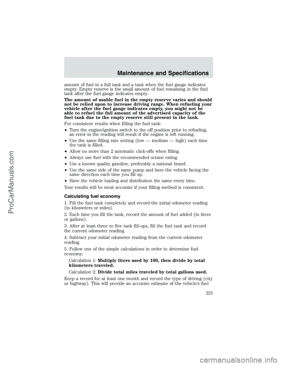 FORD E-250 2002 Owners Manual amount of fuel in a full tank and a tank when the fuel gauge indicates
empty. Empty reserve is the small amount of fuel remaining in the fuel
tank after the fuel gauge indicates empty.
The amount of u FORD E-250 2002 Owners Manual amount of fuel in a full tank and a tank when the fuel gauge indicates
empty. Empty reserve is the small amount of fuel remaining in the fuel
tank after the fuel gauge indicates empty.
The amount of u