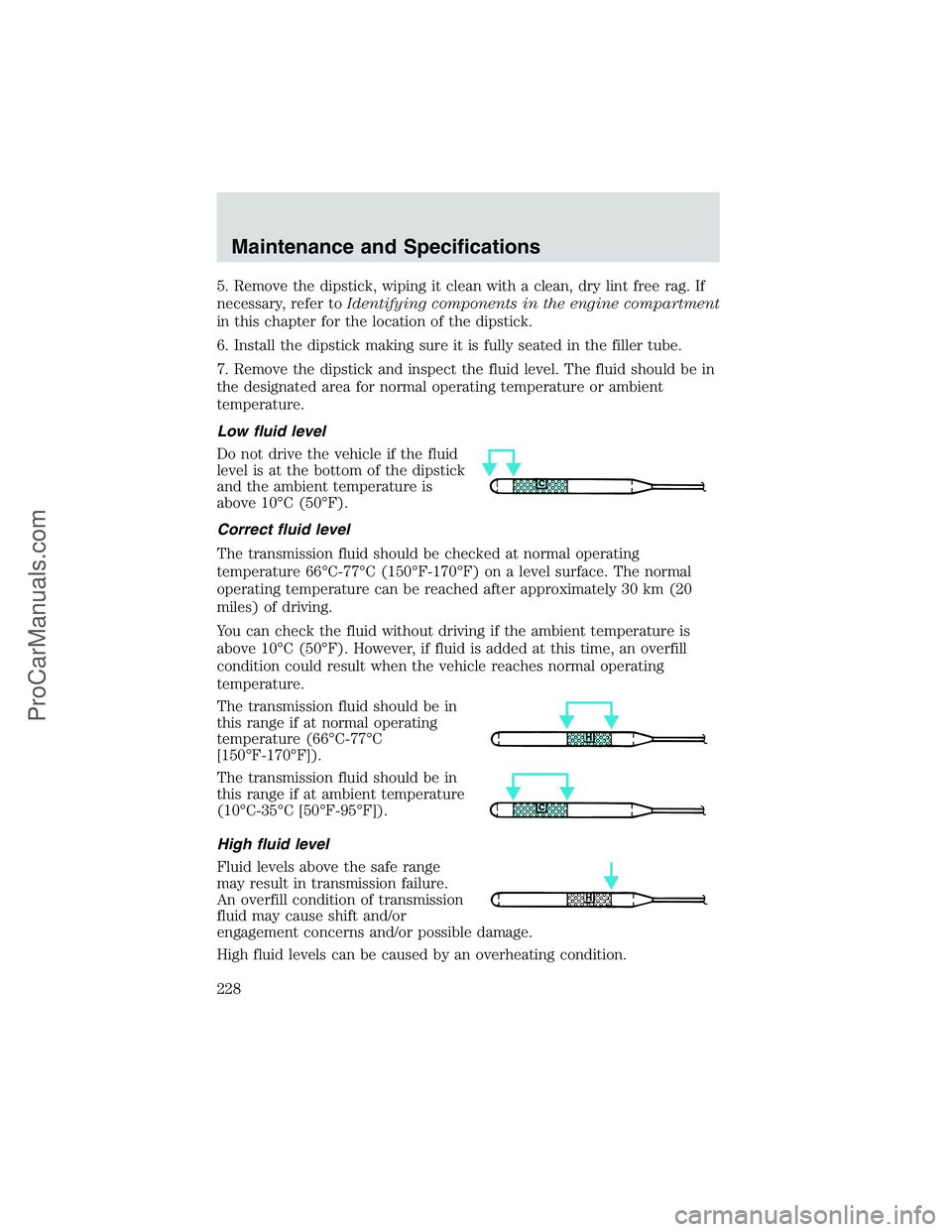 FORD E-250 2002 Owners Manual 5. Remove the dipstick, wiping it clean with a clean, dry lint free rag. If
necessary, refer toIdentifying components in the engine compartment
in this chapter for the location of the dipstick.
6. Ins FORD E-250 2002 Owners Manual 5. Remove the dipstick, wiping it clean with a clean, dry lint free rag. If
necessary, refer toIdentifying components in the engine compartment
in this chapter for the location of the dipstick.
6. Ins