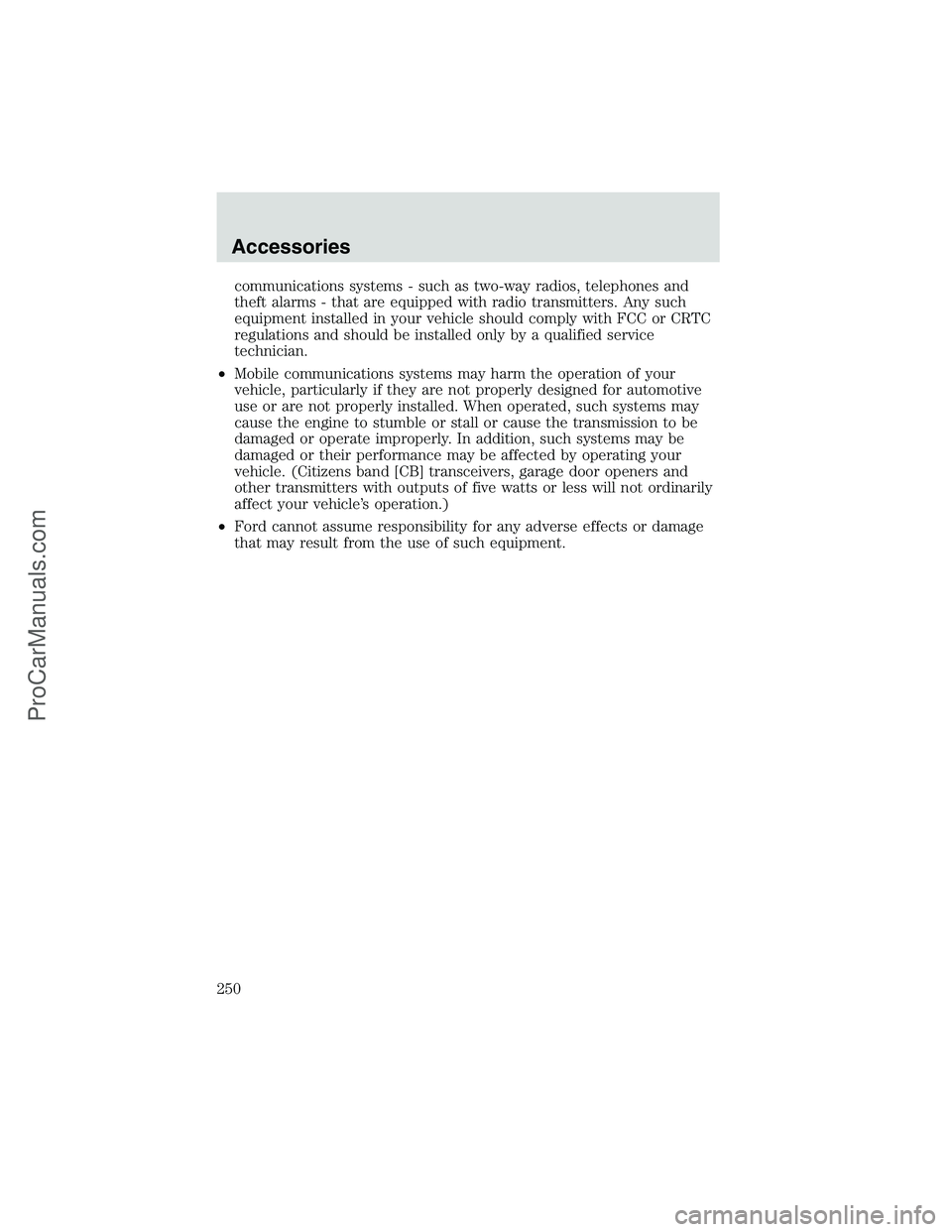 FORD E-250 2002 Owners Manual communications systems - such as two-way radios, telephones and
theft alarms - that are equipped with radio transmitters. Any such
equipment installed in your vehicle should comply with FCC or CRTC
re FORD E-250 2002 Owners Manual communications systems - such as two-way radios, telephones and
theft alarms - that are equipped with radio transmitters. Any such
equipment installed in your vehicle should comply with FCC or CRTC
re