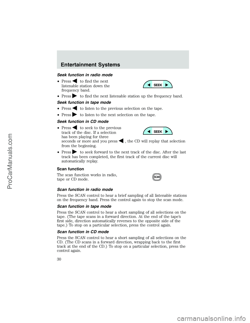 FORD E-250 2002 Owners Manual Seek function in radio mode
•Press
to find the next
listenable station down the
frequency band.
•Press
to find the next listenable station up the frequency band.
Seek function in tape mode
•Pres FORD E-250 2002 Owners Manual Seek function in radio mode
•Press
to find the next
listenable station down the
frequency band.
•Press
to find the next listenable station up the frequency band.
Seek function in tape mode
•Pres