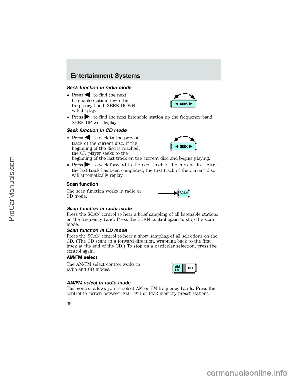 FORD E-250 2002 Owners Manual Seek function in radio mode
•Press
to find the next
listenable station down the
frequency band. SEEK DOWN
will display.
•Press
to find the next listenable station up the frequency band.
SEEK UP wi FORD E-250 2002 Owners Manual Seek function in radio mode
•Press
to find the next
listenable station down the
frequency band. SEEK DOWN
will display.
•Press
to find the next listenable station up the frequency band.
SEEK UP wi
