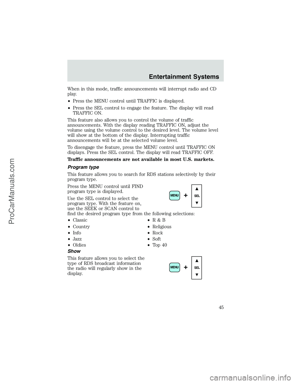 FORD E-250 2002 Owners Manual When in this mode, traffic announcements will interrupt radio and CD
play.
•Press the MENU control until TRAFFIC is displayed.
•Press the SEL control to engage the feature. The display will read
T FORD E-250 2002 Owners Manual When in this mode, traffic announcements will interrupt radio and CD
play.
•Press the MENU control until TRAFFIC is displayed.
•Press the SEL control to engage the feature. The display will read
T