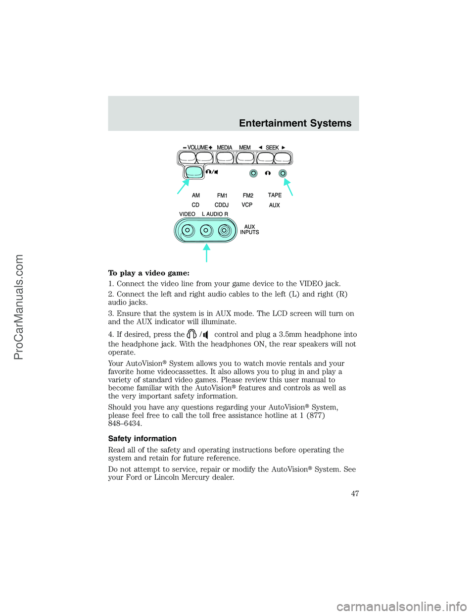 FORD E-250 2002 Owners Manual To play a video game:
1. Connect the video line from your game device to the VIDEO jack.
2. Connect the left and right audio cables to the left (L) and right (R)
audio jacks.
3. Ensure that the system FORD E-250 2002 Owners Manual To play a video game:
1. Connect the video line from your game device to the VIDEO jack.
2. Connect the left and right audio cables to the left (L) and right (R)
audio jacks.
3. Ensure that the system
