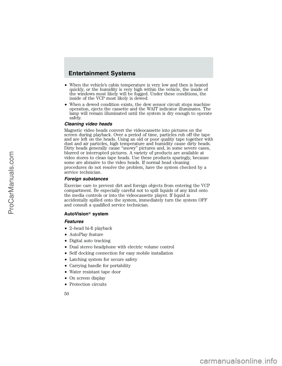 FORD E-250 2002 Owners Manual •When the vehicle’s cabin temperature is very low and then is heated
quickly, or the humidity is very high within the vehicle, the inside of
the windows most likely will be fogged. Under these con FORD E-250 2002 Owners Manual •When the vehicle’s cabin temperature is very low and then is heated
quickly, or the humidity is very high within the vehicle, the inside of
the windows most likely will be fogged. Under these con