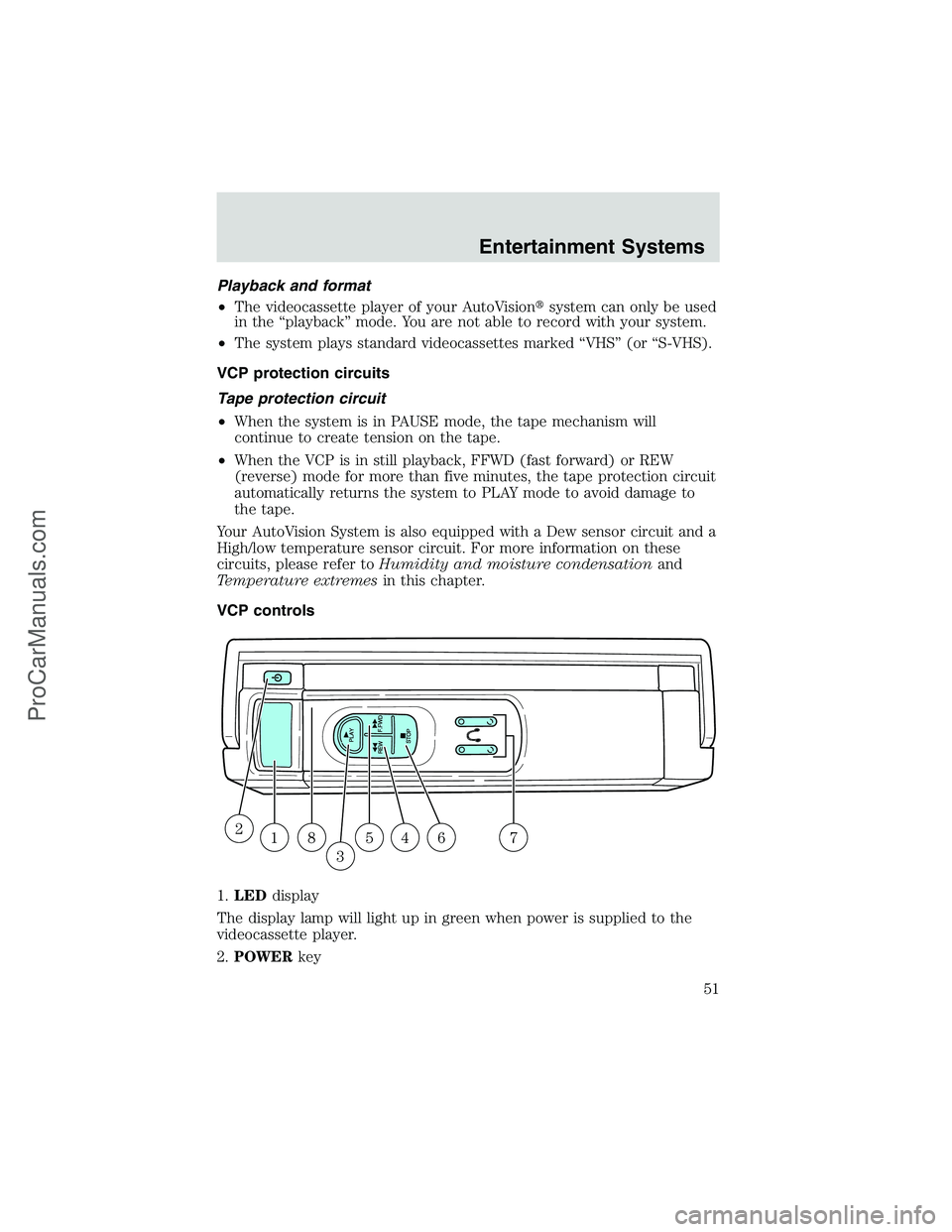 FORD E-250 2002 Owners Manual Playback and format
•The videocassette player of your AutoVisionsystem can only be used
in the“playback”mode. You are not able to record with your system.
•The system plays standard videocass FORD E-250 2002 Owners Manual Playback and format
•The videocassette player of your AutoVisionsystem can only be used
in the“playback”mode. You are not able to record with your system.
•The system plays standard videocass