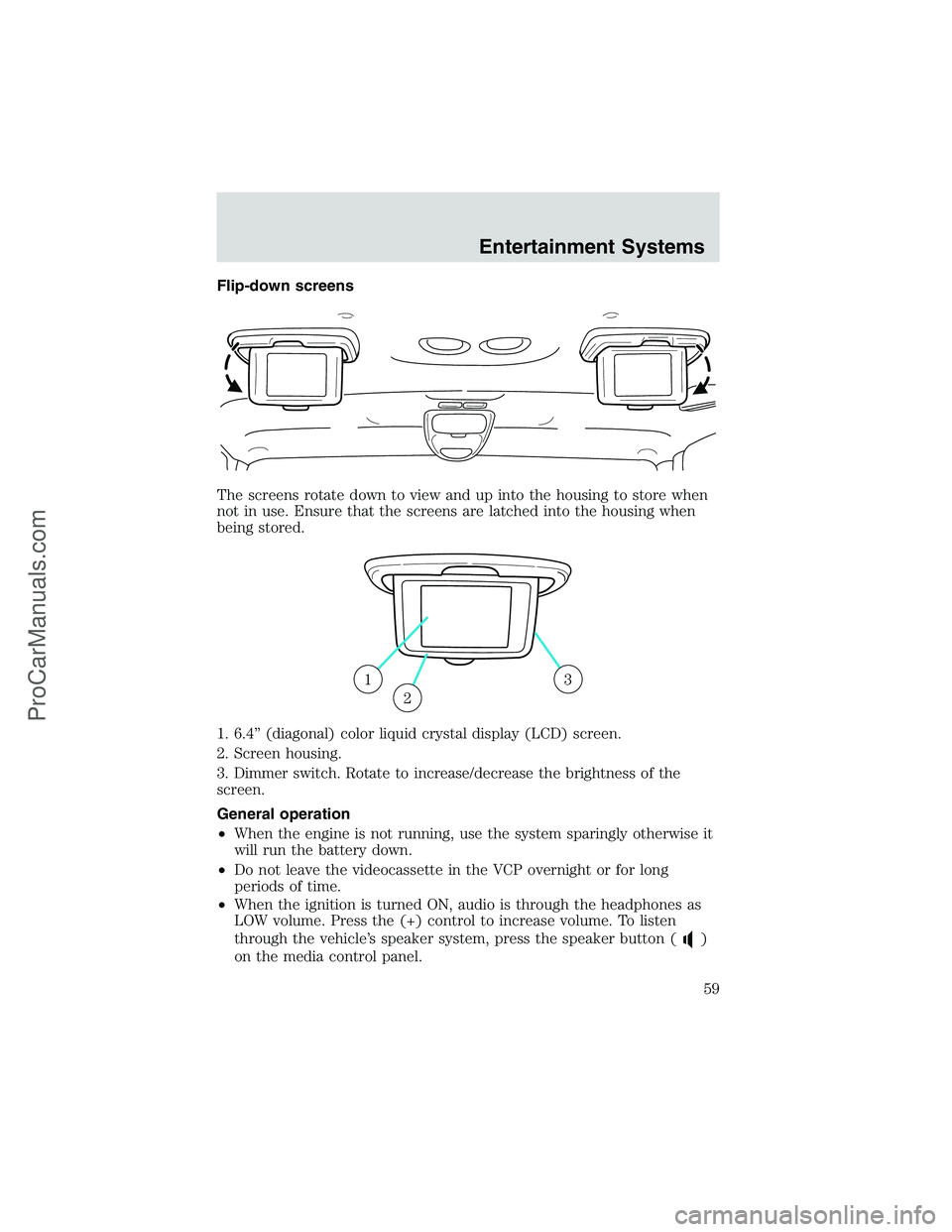 FORD E-250 2002  Owners Manual Flip-down screens
The screens rotate down to view and up into the housing to store when
not in use. Ensure that the screens are latched into the housing when
being stored.
1. 6.4”(diagonal) color li