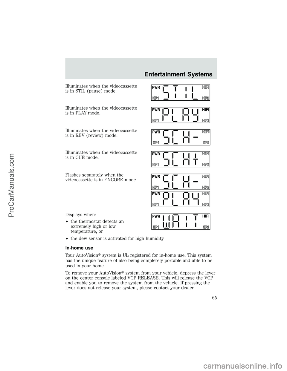 FORD E-250 2002  Owners Manual Illuminates when the videocassette
is in STIL (pause) mode.
Illuminates when the videocassette
is in PLAY mode.
Illuminates when the videocassette
is in REV (review) mode.
Illuminates when the videoca